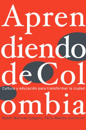 Aprendiendo de Colombia. Cultura y educación para transformar la ciudad